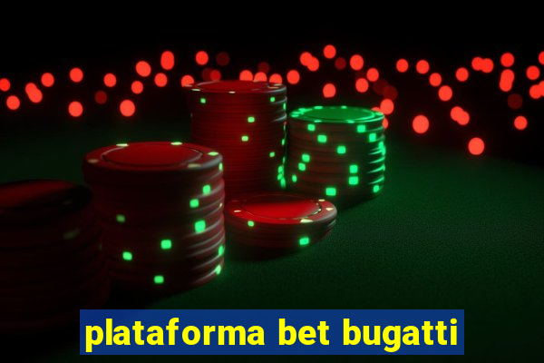 plataforma bet bugatti